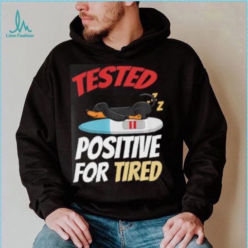 Tested Positive For Tired Dachshund T Shirt