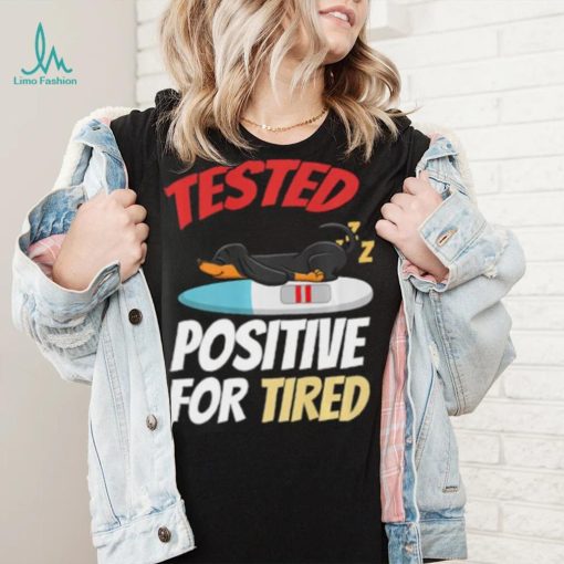 Tested Positive For Tired Dachshund T Shirt