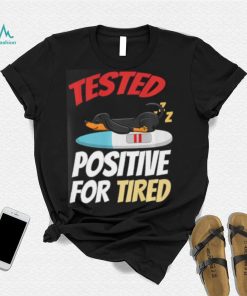 Tested Positive For Tired Dachshund T Shirt