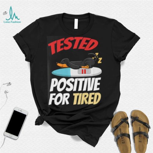 Tested Positive For Tired Dachshund T Shirt