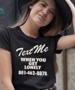 Text me when you get lonely heavy shirt