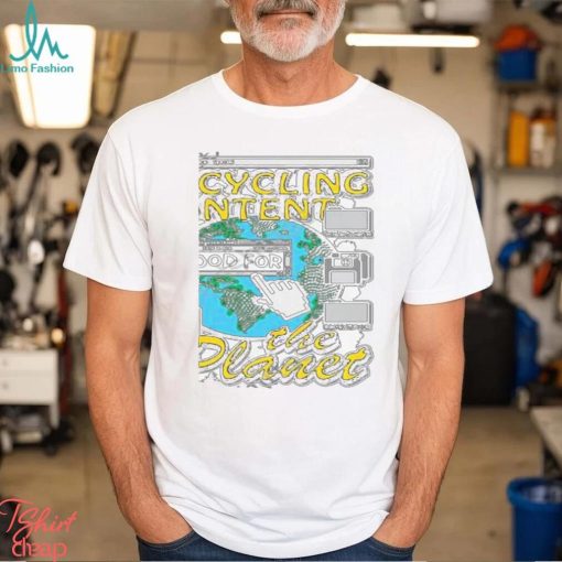 That Go Hard Recycling Content Is Good For The Planet Shirt