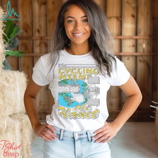 That Go Hard Recycling Content Is Good For The Planet Shirt