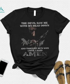 The Devil Saw Me With My Head Down And Thought He Won Until I Said A Men T Shirt