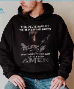 The Devil Saw Me With My Head Down And Thought He’d Won Until I Said Amen T Shirt