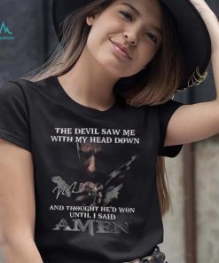 The Devil Saw Me With My Head Down And Thought He’d Won Until I Said Amen T Shirt