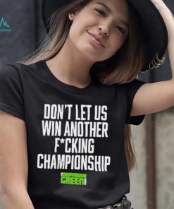 The Draymond Green Show Don’t Let Us Win Another Fucking Championship 2023 Shirt