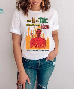 The H In THC Stands For Hell. shirt