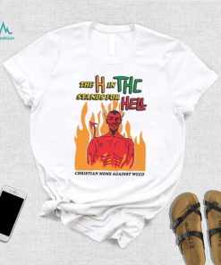 The H In THC Stands For Hell. shirt