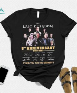 The Last Kingdom 8th Anniversary 2015 2023 Signature Thank You For The Memories Shirt