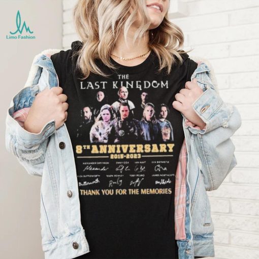 The Last Kingdom 8th Anniversary 2015 2023 Signature Thank You For The Memories Shirt