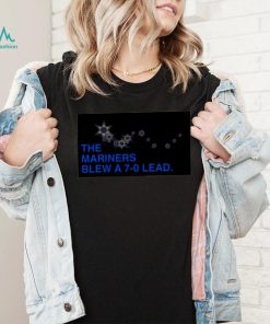 The Mariners Blew A 7 – 0 Lead photo shirt