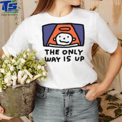 The Only Way Is Up I Ascend But I Don’t Descend T Shirt