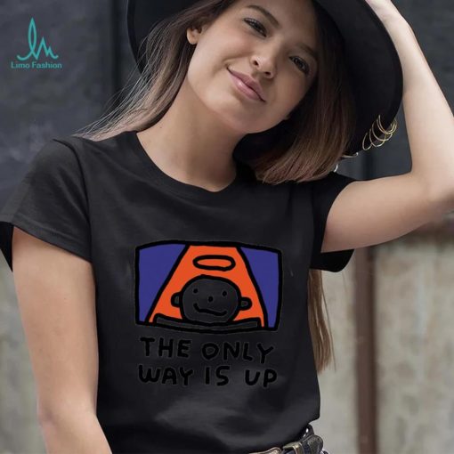 The Only way is up art shirt