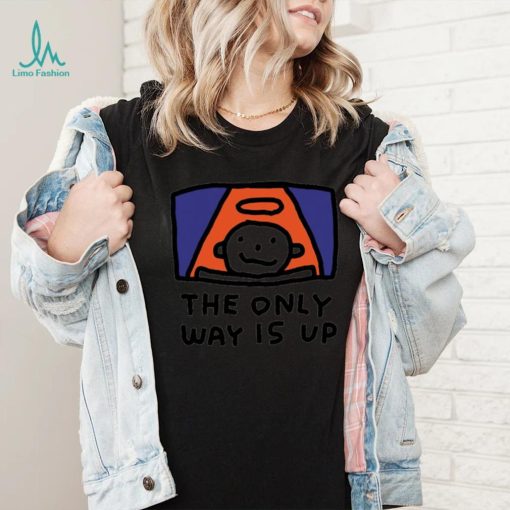 The Only way is up art shirt