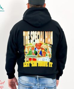 The Special Man Let ’em Have It Shirt