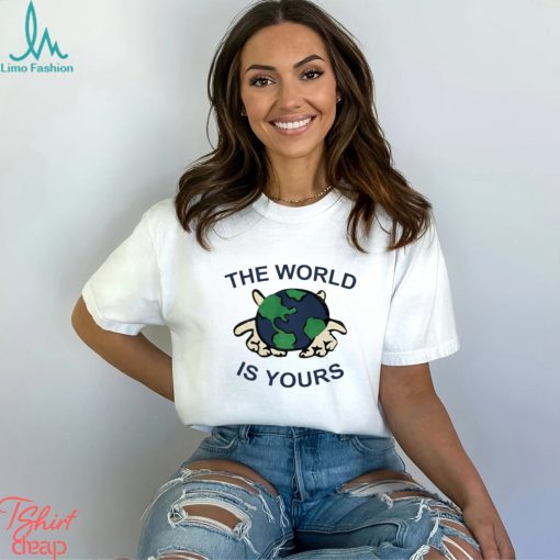 The World Is Yours T Shirt