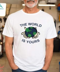 The World Is Yours T Shirt