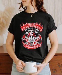 There Are No Ex Firefighters Is Yours Forever Shirt