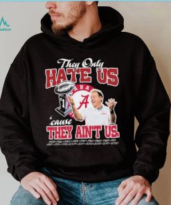 They Only Hate Us Alabama Cause They Ain’t Us Shirt