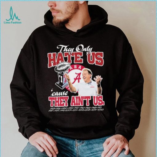 They Only Hate Us Alabama Cause They Ain’t Us Shirt