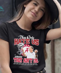 They Only Hate Us Alabama Cause They Ain’t Us Shirt