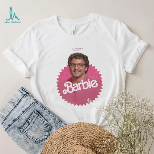 This Barbie Is A Daddy Pedro Doll Shirt