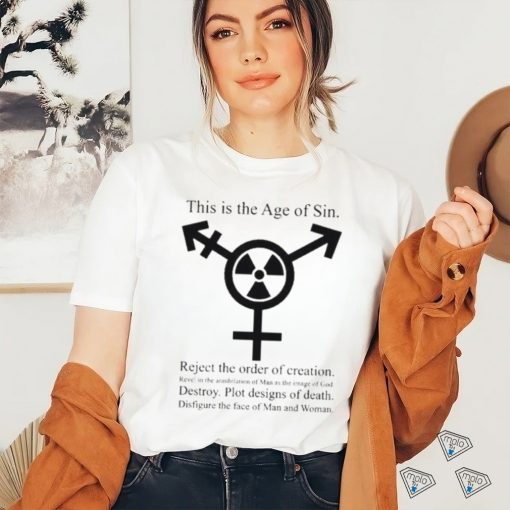 This Is The Age Of Sin Reject The Order Of Creation Shirt