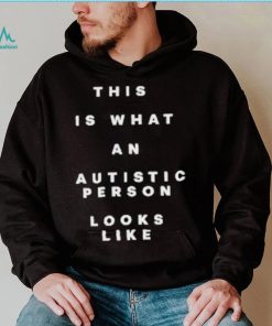 This Is What An Autistic Person Looks Like Shirt