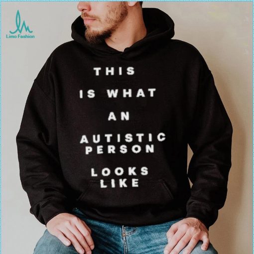 This Is What An Autistic Person Looks Like Shirt