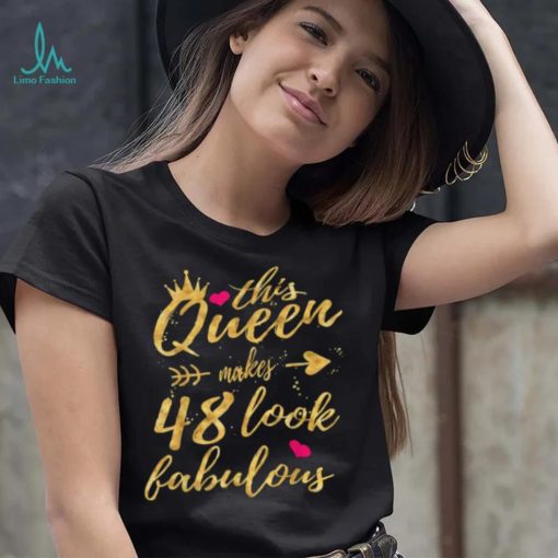 This Queen Makes 48 Look Fabulous 48th Birthday Shirt Women T Shirt