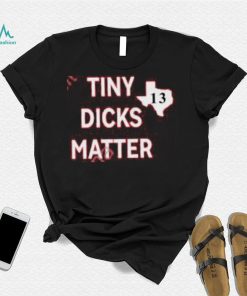 Tiny Dicks Matter Texas 13 Long Sleeve Tee Shirt