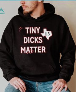 Tiny Dicks Matter Texas 13 Long Sleeve Tee Shirt