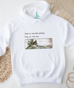 Toad sat and did nothing frog sat with him shirt, hoodie, sweater, long sleeve and tank top Toad sat and did nothing frog sat with him shirt