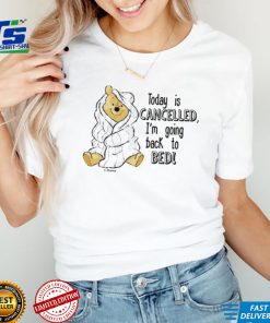 Today is cancelled Winnie the Pooh cartoon shirt