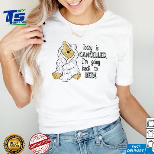 Today is cancelled Winnie the Pooh cartoon shirt