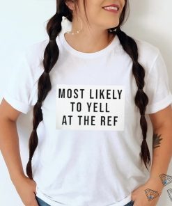 Top most likely to yell at the ref shirt