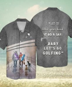 [Top selling Item] Let’s Go Golfing I Want To Hold Your Hand That 80 And Say Baby Let’s Go Golfing All Over Printed Hawaiian Shirt