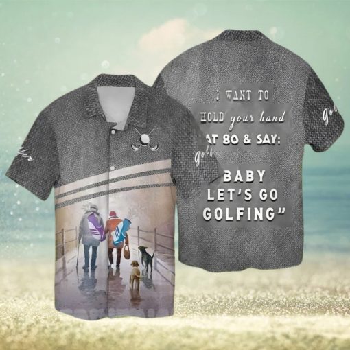 [Top selling Item] Let’s Go Golfing I Want To Hold Your Hand That 80 And Say Baby Let’s Go Golfing All Over Printed Hawaiian Shirt