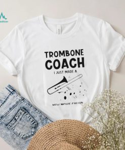 Trombone Coach Just Made New Movie Called Teacher Trombonist T Shirt