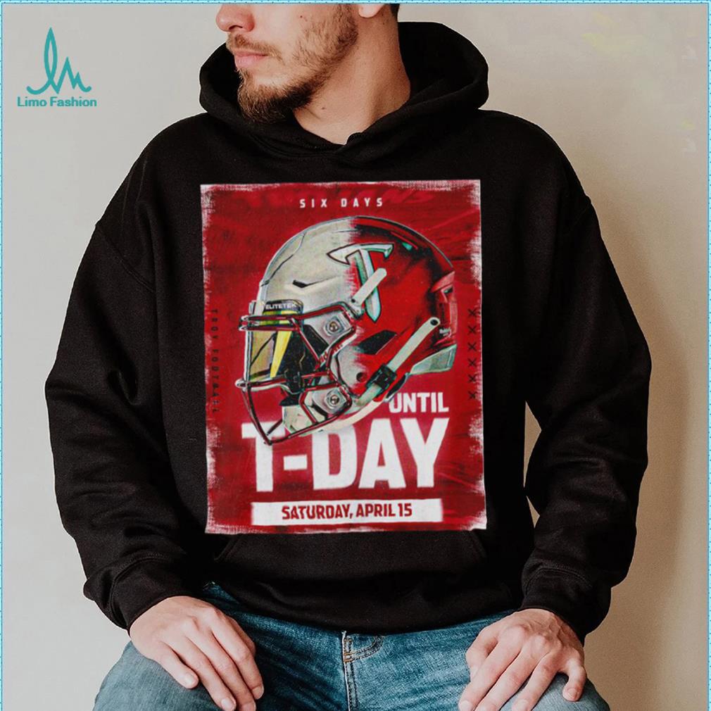 Troy Trojans Six Days until T Day Helmet shirt Troy Trojans Six Days until T Day Helmet shirt