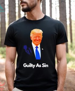 Trump Guilty As Sin T shirt, hoodie, sweater, long sleeve and tank top Trump Guilty As Sin T shirt
