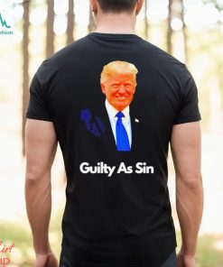Trump Guilty As Sin T shirt, hoodie, sweater, long sleeve and tank top Trump Guilty As Sin T shirt