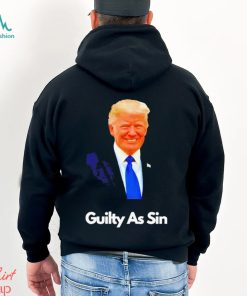 Trump Guilty As Sin T shirt, hoodie, sweater, long sleeve and tank top Trump Guilty As Sin T shirt