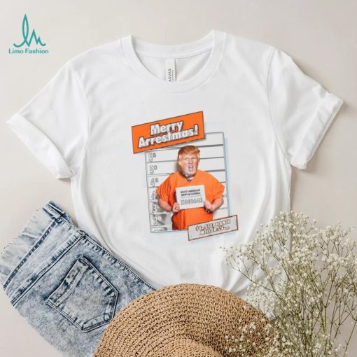 Trump Merry Arrestmas Stephanie Miller Show Shirt Donald Trump Shirt
