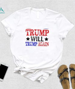 Trump Will Trump Again Shirt