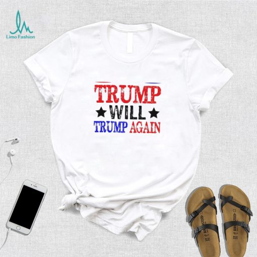 Trump Will Trump Again Shirt