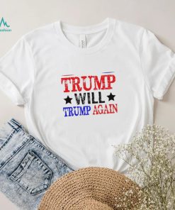 Trump Will Trump Again Shirt