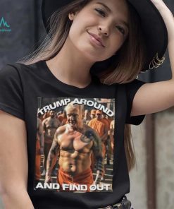 Trump in Jail Trump around and find out 2023 shirt