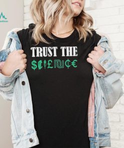 Trust the science shirt